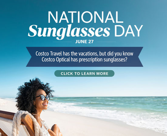 National Sunglasses Day June 27th, Costco Travel has the vacations but did you know Costco Optical has prescription sunglasses? Click to Learn More